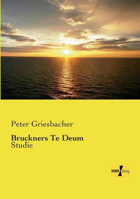 Bruckners Te Deum (Paperback)