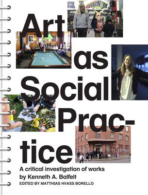 Art as Social Practice - A Critical Investigation of Works by Kenneth A. Balfelt (Paperback)