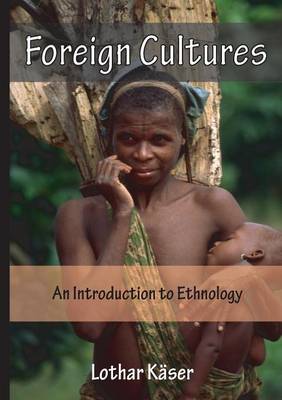 Foreign Cultures: An Introduction to Ethnology for Development Aid Workers and Church Workers Abroad (Paperback)