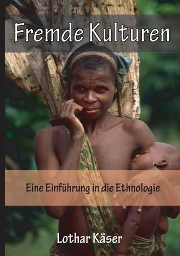 Fremde Kulturen: Eine Einfuhrung in Die Ethnologie (Paperback)