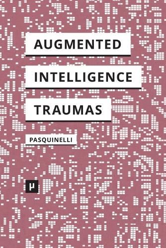 Alleys of Your Mind: Augmented Intelligence and Its Traumas (Paperback)
