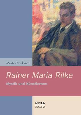 Rainer Maria Rilke: Mystik Und Kunstlertum (Paperback)