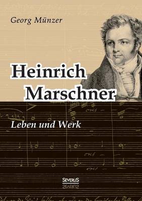 Heinrich Marschner. Leben und Werk (Paperback)