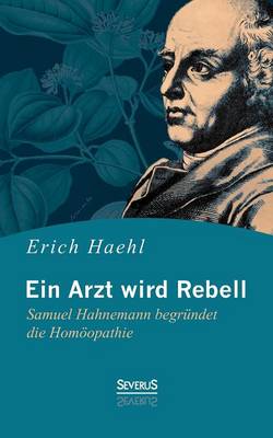 Ein Arzt Wird Rebell: Samuel Hahnemann Begrundet Die Homoopathie (Paperback)