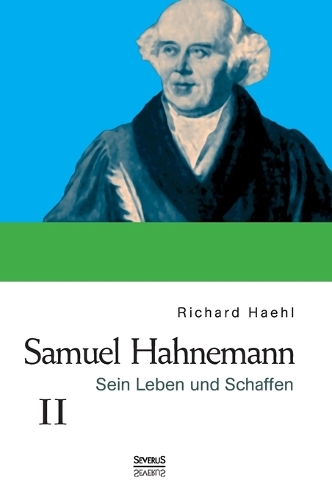 Samuel Hahnemann: Sein Leben Und Schaffen. Bd. 2 (Hardback)