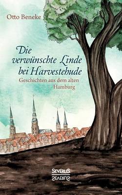 Die Verw nschte Linde Bei Harvestehude: Geschichten Aus Dem Alten Hamburg (Paperback)