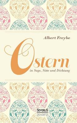 Ostern in Sage, Sitte Und Dichtung (Paperback)