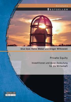 Private Equity: Investitionen Und Deren Bedeutung Fur Die Wirtschaft (Paperback)