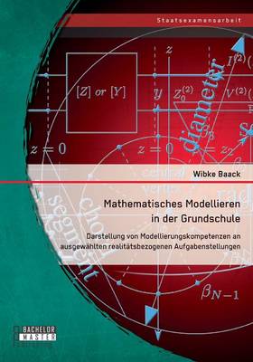 Mathematisches Modellieren in der Grundschule: Darstellung von Modellierungskompetenzen an ausgewahlten realitatsbezogenen Aufgabenstellungen (Paperback)