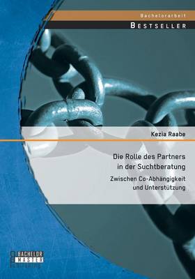 Die Rolle des Partners in der Suchtberatung: Zwischen Co-Abhangigkeit und Unterstutzung (Paperback)