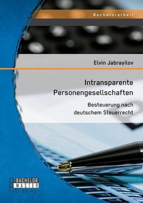 Intransparente Personengesellschaften: Besteuerung Nach Deutschem Steuerrecht (Paperback)