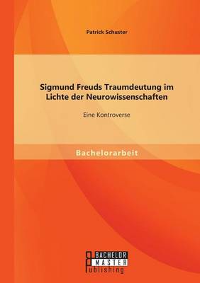 Sigmund Freuds Traumdeutung Im Lichte Der Neurowissenschaften: Eine Kontroverse (Paperback)