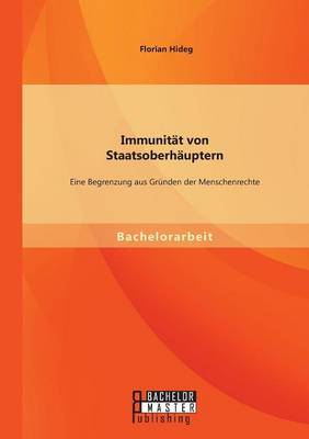 Immunitat Von Staatsoberhauptern: Eine Begrenzung Aus Grunden Der Menschenrechte (Paperback)