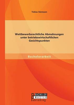 Wettbewerbsrechtliche Abmahnungen Unter Betriebswirtschaftlichen Gesichtspunkten (Paperback)