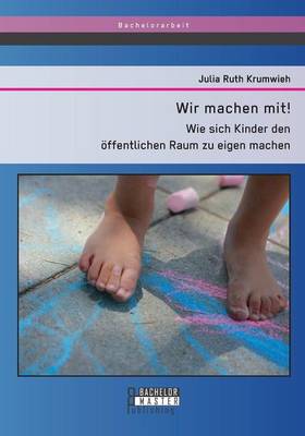 Wir Machen Mit! Wie Sich Kinder Den Offentlichen Raum Zu Eigen Machen (Paperback)