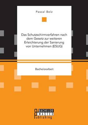 Das Schutzschirmverfahren Nach Dem Gesetz Zur Weiteren Erleichterung Der Sanierung Von Unternehmen (Esug) (Paperback)