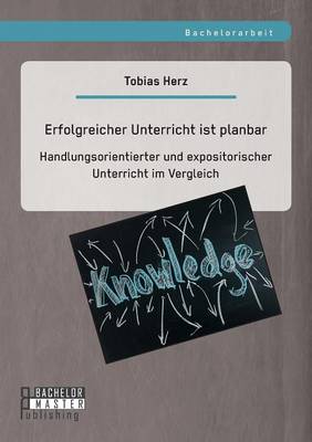 Erfolgreicher Unterricht Ist Planbar: Handlungsorientierter Und Expositorischer Unterricht Im Vergleich (Paperback)