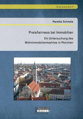 Preisfairness Bei Immobilien: Ein Untersuchung Des Wohnimmobilienmarktes in Munchen (Paperback)