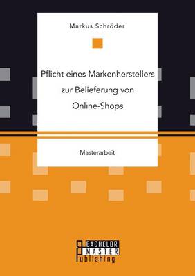 Pflicht Eines Markenherstellers Zur Belieferung Von Online-Shops (Paperback)