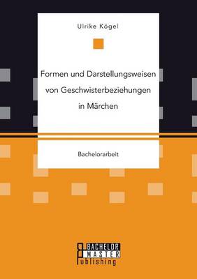 Formen Und Darstellungsweisen Von Geschwisterbeziehungen in Marchen (Paperback)