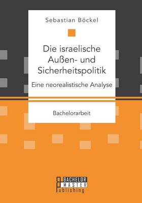 Die israelische Aussen- und Sicherheitspolitik: Eine neorealistische Analyse (Paperback)