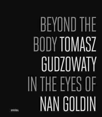 Beyond the Body: Tomasz Gudzowaty in the eyes of Nan Goldin (Hardback)