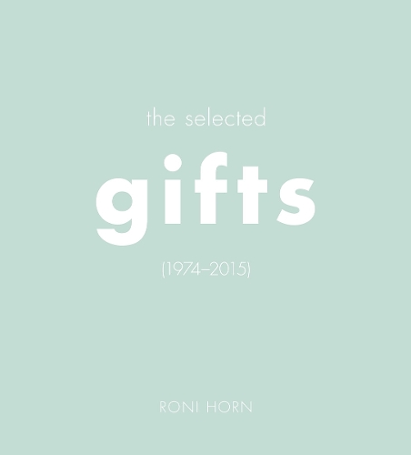 Roni Horn: The Selected Gifts, 1974-2015 (Hardback)