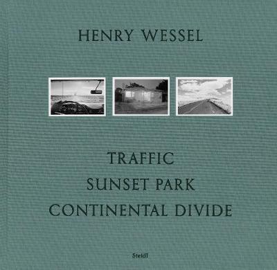 Henry Wessel: Traffic * Sunset Park * Continental Divide (Hardback)