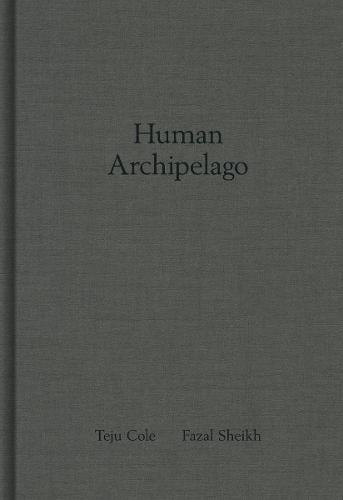 Fazal Sheik: Human Archipelago (Hardback)