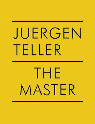 Juergen Teller: The Master IV: Nobuyoshi Araki, William Eggleston, Boris Mikhailov, Charlotte Rampling (Hardback)