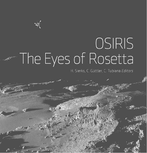OSIRIS - The Eyes of Rosetta: Journey to Comet 67P, a Witness to the Birth of Our Solar System (Hardback)