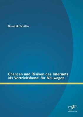 Chancen Und Risiken Des Internets ALS Vertriebskanal Fur Neuwagen (Paperback)
