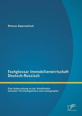 Fachglossar Immobilienwirtschaft Deutsch-Russisch: Eine Untersuchung an Der Schnittstelle Zwischen Terminologielehre Und Lexikographie (Paperback)