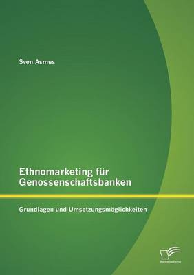 Ethnomarketing Fur Genossenschaftsbanken: Grundlagen Und Umsetzungsmoglichkeiten (Paperback)