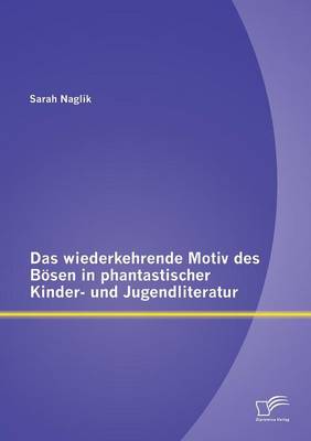 Das Wiederkehrende Motiv Des Bosen in Phantastischer Kinder- Und Jugendliteratur (Paperback)