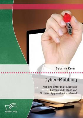 Cyber-Mobbing: Mobbing Unter Digital Natives - Formen Und Folgen Von Sozialer Aggression Im Internet (Paperback)