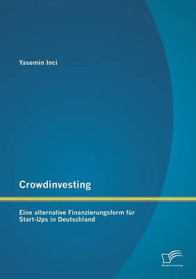 Crowdinvesting: Eine Alternative Finanzierungsform Fur Start-Ups in Deutschland (Paperback)