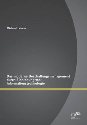 Das Moderne Beschaffungsmanagment Durch Einbindung Von Informationstechnologie (Paperback)