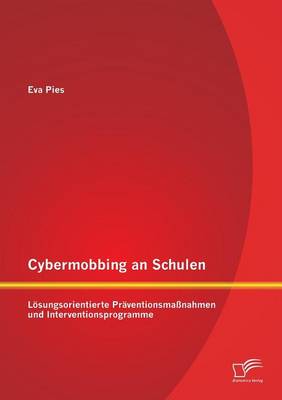 Cybermobbing an Schulen: L sungsorientierte Pr ventionsma nahmen Und Interventionsprogramme (Paperback)