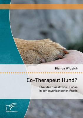 Co-Therapeut Hund? Uber Den Einsatz Von Hunden in Der Psychiatrischen Praxis (Paperback)