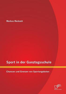 Sport in Der Ganztagsschule: Chancen Und Grenzen Von Sportangeboten (Paperback)