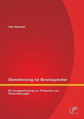 Stimmtraining Fur Berufssprecher: Ein Gruppentraining Zur Pravention Von Stimmstorungen (Paperback)