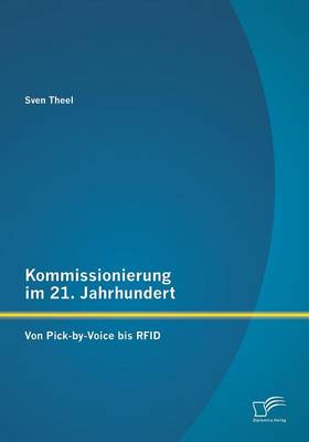 Kommissionierung Im 21. Jahrhundert: Von Pick-By-Voice Bis Rfid (Paperback)
