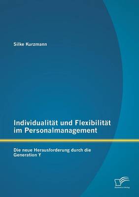 Individualitat Und Flexibilitat Im Personalmanagement: Die Neue Herausforderung Durch Die Generation y (Paperback)