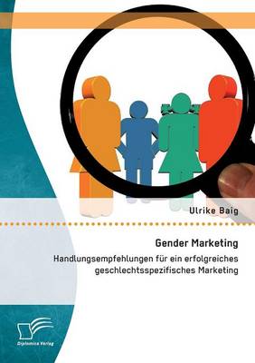Gender Marketing: Handlungsempfehlungen fur ein erfolgreiches geschlechtsspezifisches Marketing (Paperback)