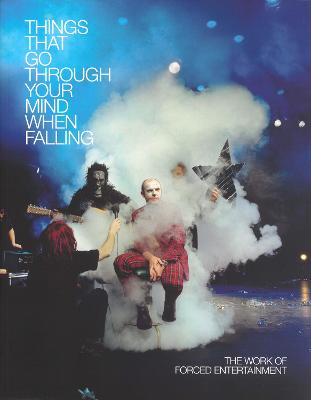 Things That Go Through Your Mind When Falling. The Work of Forced Entertainment (Paperback)