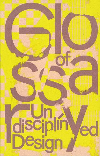 Spector Books Glossary Of Undisciplined Design