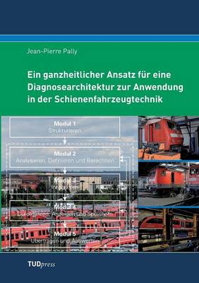 Ein Ganzheitlicher Ansatz F r Eine Diagnosearchitektur Zur Anwendung in Der Schienenfahrzeugtechnik (Paperback)