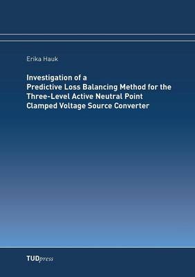 Investigation of a Predictive Loss Balancing Method for the Three-Level Active Neutral Point Clamped Voltage Source Converter (Paperback)