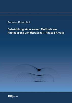 Entwicklung Einer Neuen Methode Zur Ansteuerung Von Ultraschall-Phased Arrays (Paperback)